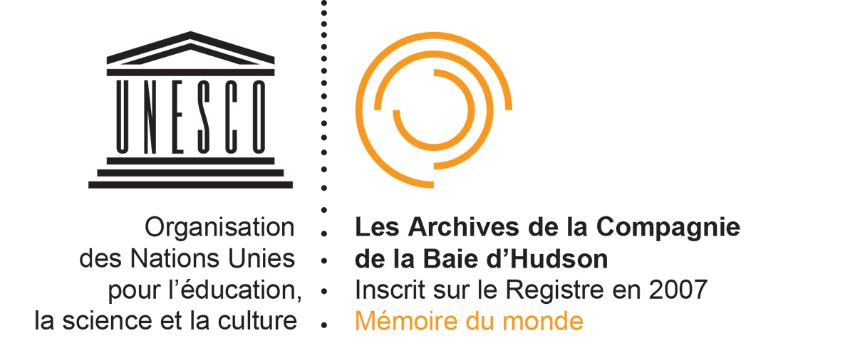 UNESCO l’Organisation des Nations Unies pour l’éducation, la science et la culture. Les Archives de la Compagnie de la  Baie d’Hudson. Inscrit sure le Registre en 2007. Mémoire du monde.